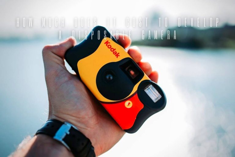 How Much Does It Cost to Develop a Disposable Camera and Where to Do It?